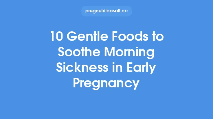 10 Gentle Foods to Soothe Morning Sickness in Early Pregnancy Thumbnail