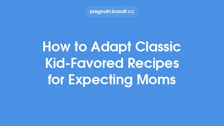 How to Adapt Classic Kid‑Favored Recipes for Expecting Moms Thumbnail
