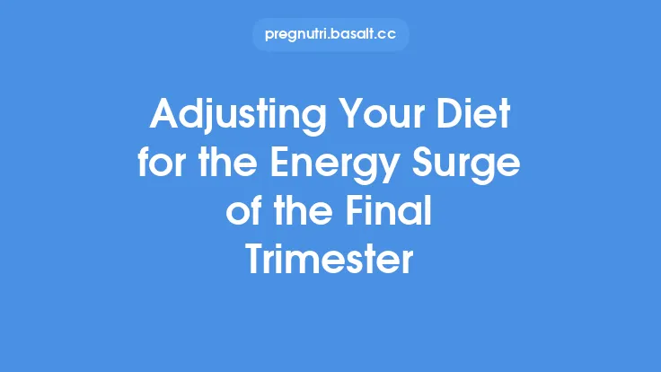 Adjusting Your Diet for the Energy Surge of the Final Trimester Thumbnail