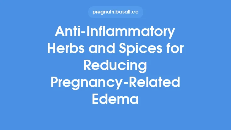 Anti‑Inflammatory Herbs and Spices for Reducing Pregnancy‑Related Edema Thumbnail