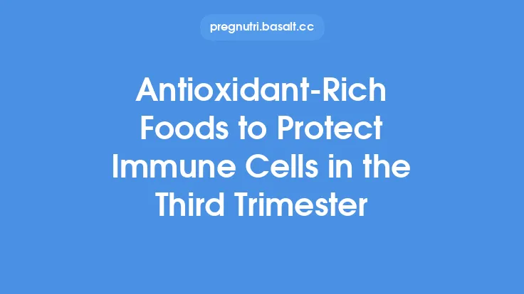 Antioxidant-Rich Foods to Protect Immune Cells in the Third Trimester Thumbnail