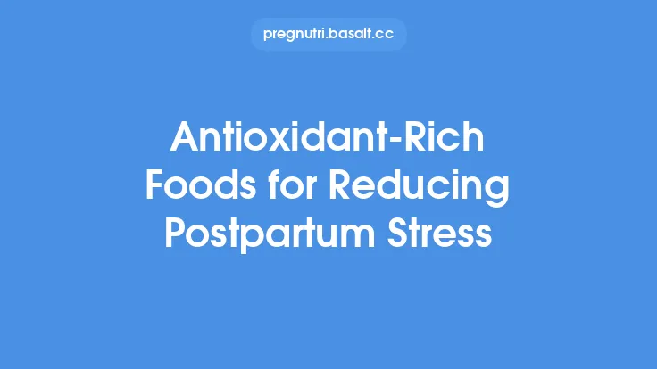 Antioxidant‑Rich Foods for Reducing Postpartum Stress Thumbnail