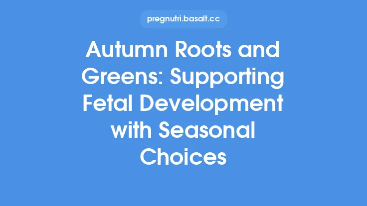 Autumn Roots and Greens: Supporting Fetal Development with Seasonal Choices Thumbnail