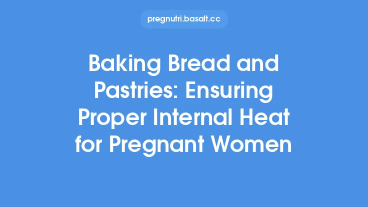 Baking Bread and Pastries: Ensuring Proper Internal Heat for Pregnant Women Thumbnail