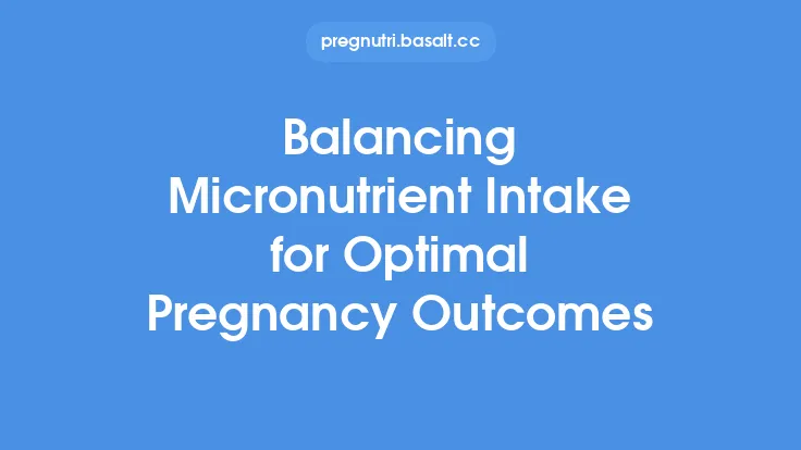 Balancing Micronutrient Intake for Optimal Pregnancy Outcomes Thumbnail