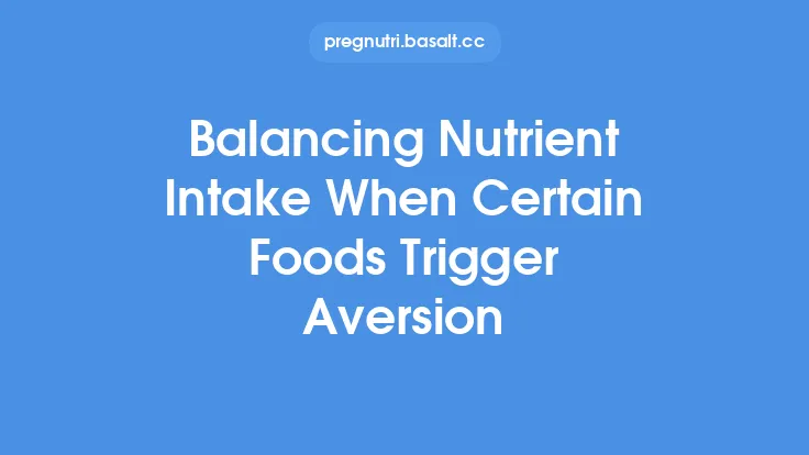Balancing Nutrient Intake When Certain Foods Trigger Aversion Thumbnail