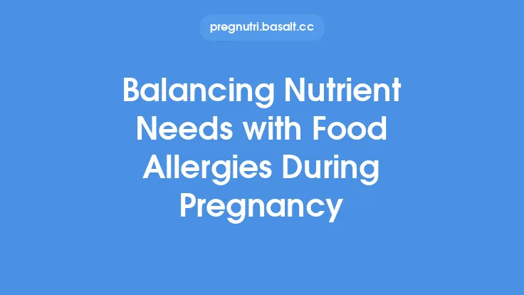 Balancing Nutrient Needs with Food Allergies During Pregnancy Thumbnail