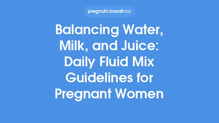 Balancing Water, Milk, and Juice: Daily Fluid Mix Guidelines for Pregnant Women Thumbnail
