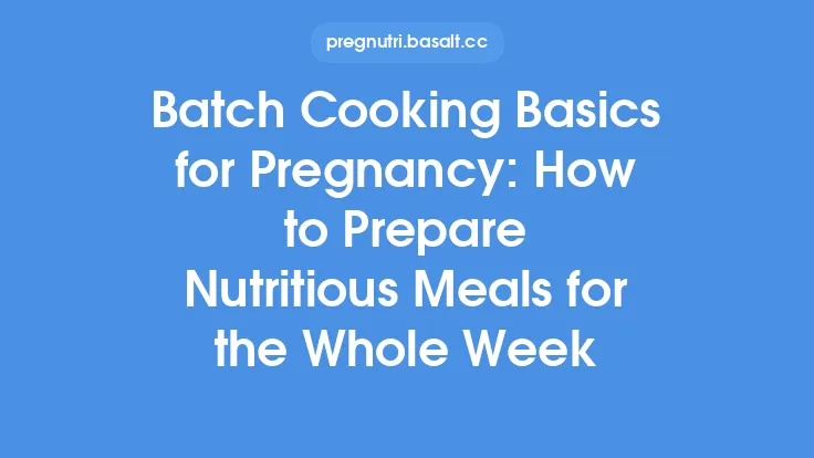 Batch Cooking Basics for Pregnancy: How to Prepare Nutritious Meals for the Whole Week Thumbnail