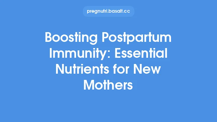 Boosting Postpartum Immunity: Essential Nutrients for New Mothers Thumbnail
