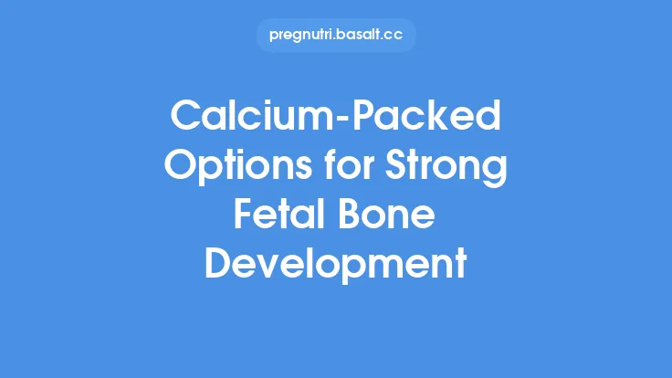 Calcium‑Packed Options for Strong Fetal Bone Development Thumbnail