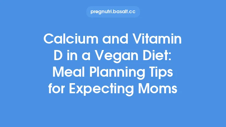 Calcium and Vitamin D in a Vegan Diet: Meal Planning Tips for Expecting Moms Thumbnail