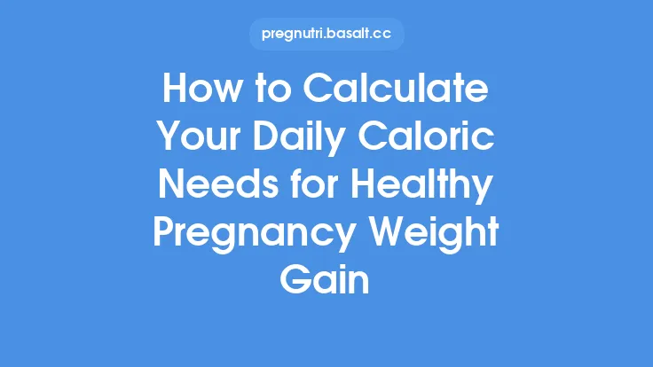 How to Calculate Your Daily Caloric Needs for Healthy Pregnancy Weight Gain Thumbnail