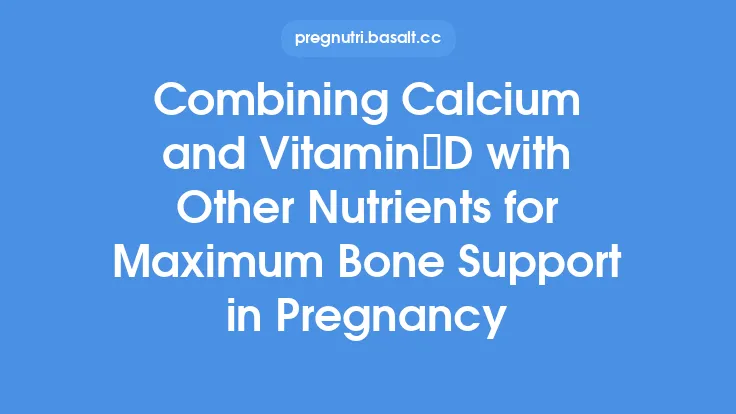 Combining Calcium and Vitamin D with Other Nutrients for Maximum Bone Support in Pregnancy Thumbnail