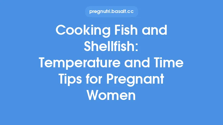 Cooking Fish and Shellfish: Temperature and Time Tips for Pregnant Women Thumbnail