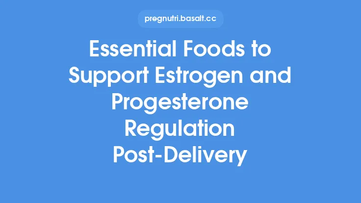 Essential Foods to Support Estrogen and Progesterone Regulation Post-Delivery Thumbnail