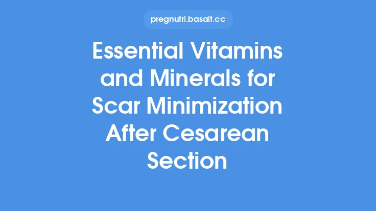 Essential Vitamins and Minerals for Scar Minimization After Cesarean Section Thumbnail
