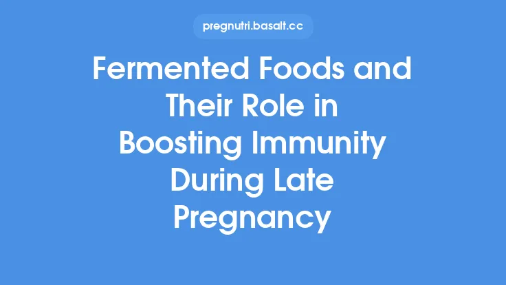 Fermented Foods and Their Role in Boosting Immunity During Late Pregnancy Thumbnail