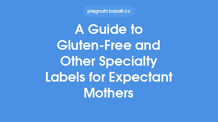 A Guide to Gluten‑Free and Other Specialty Labels for Expectant Mothers Thumbnail
