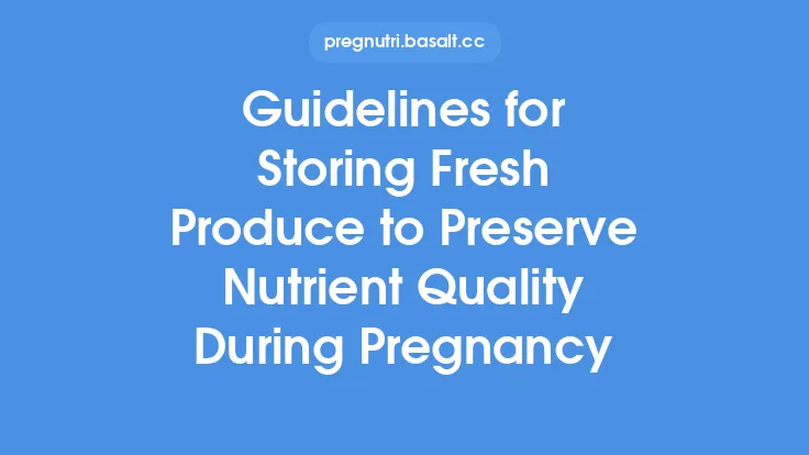 Guidelines for Storing Fresh Produce to Preserve Nutrient Quality During Pregnancy Thumbnail