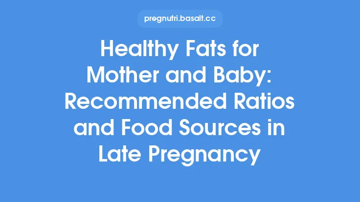 Healthy Fats for Mother and Baby: Recommended Ratios and Food Sources in Late Pregnancy Thumbnail