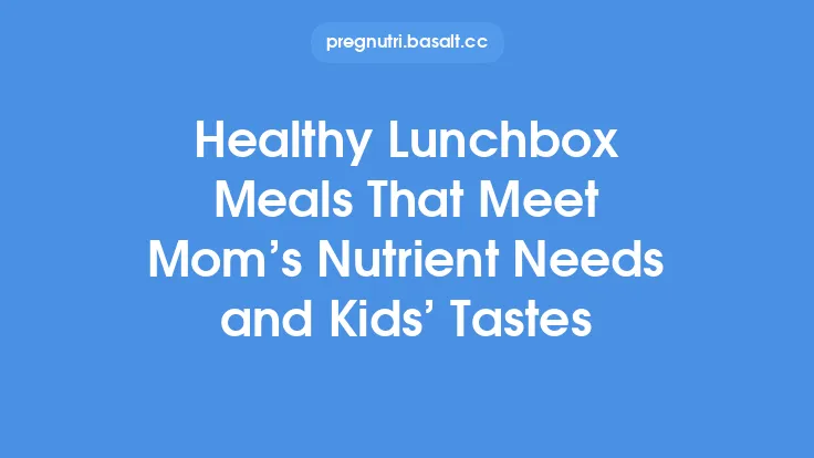 Healthy Lunchbox Meals That Meet Mom’s Nutrient Needs and Kids’ Tastes Thumbnail