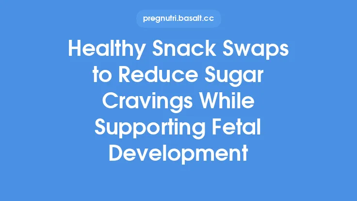 Healthy Snack Swaps to Reduce Sugar Cravings While Supporting Fetal Development Thumbnail