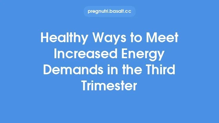 Healthy Ways to Meet Increased Energy Demands in the Third Trimester Thumbnail