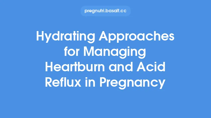 Hydrating Approaches for Managing Heartburn and Acid Reflux in Pregnancy Thumbnail