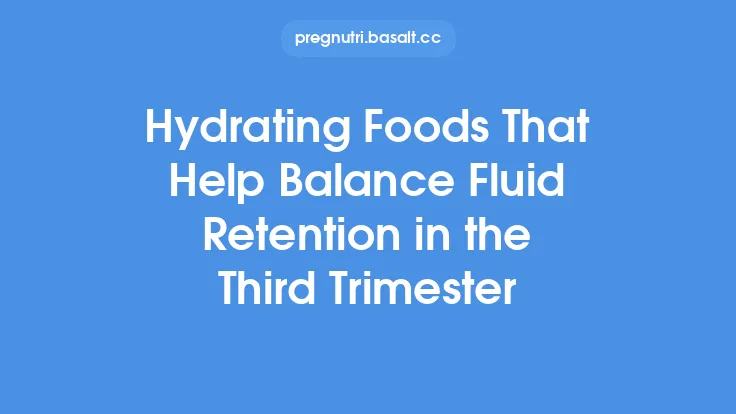 Hydrating Foods That Help Balance Fluid Retention in the Third Trimester Thumbnail