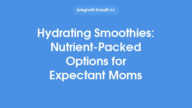 Hydrating Smoothies: Nutrient‑Packed Options for Expectant Moms Thumbnail