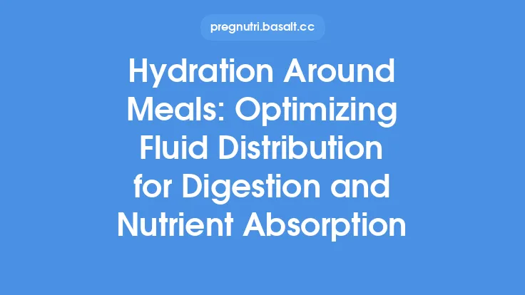 Hydration Around Meals: Optimizing Fluid Distribution for Digestion and Nutrient Absorption Thumbnail