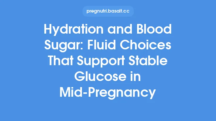 Hydration and Blood Sugar: Fluid Choices That Support Stable Glucose in Mid‑Pregnancy Thumbnail