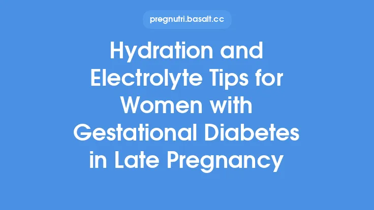 Hydration and Electrolyte Tips for Women with Gestational Diabetes in Late Pregnancy Thumbnail
