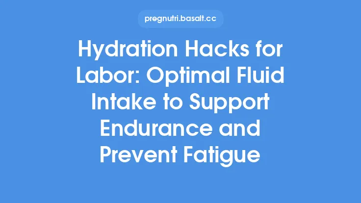 Hydration Hacks for Labor: Optimal Fluid Intake to Support Endurance and Prevent Fatigue Thumbnail