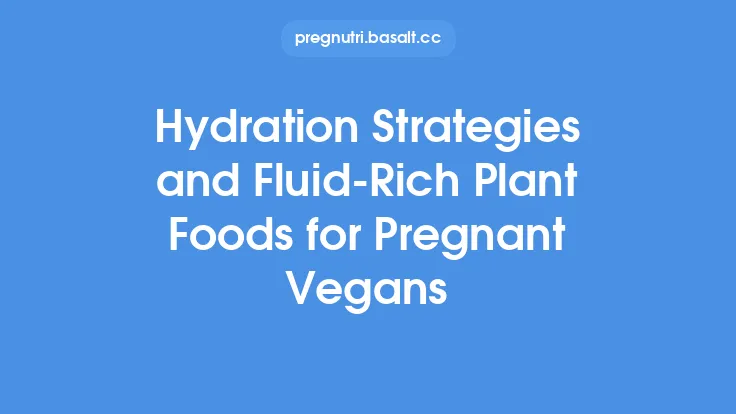 Hydration Strategies and Fluid‑Rich Plant Foods for Pregnant Vegans Thumbnail