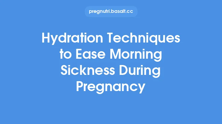 Hydration Techniques to Ease Morning Sickness During Pregnancy Thumbnail
