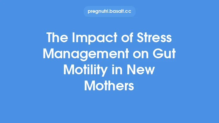 The Impact of Stress Management on Gut Motility in New Mothers Thumbnail