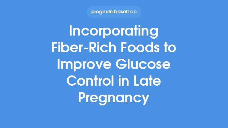 Incorporating Fiber‑Rich Foods to Improve Glucose Control in Late Pregnancy Thumbnail