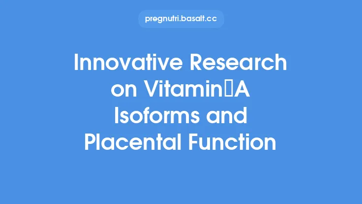 Innovative Research on Vitamin A Isoforms and Placental Function Thumbnail