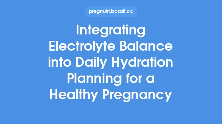 Integrating Electrolyte Balance into Daily Hydration Planning for a Healthy Pregnancy Thumbnail
