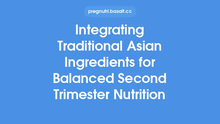 Integrating Traditional Asian Ingredients for Balanced Second Trimester Nutrition Thumbnail