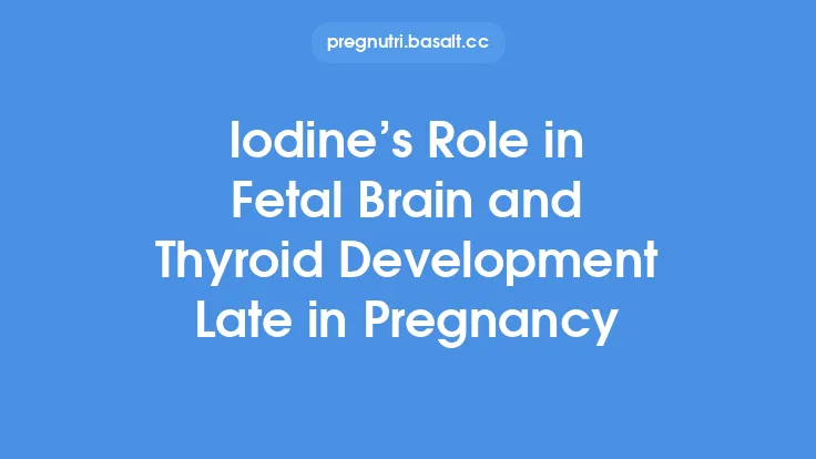 Iodine’s Role in Fetal Brain and Thyroid Development Late in Pregnancy Thumbnail