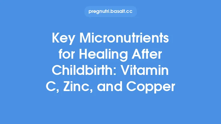 Key Micronutrients for Healing After Childbirth: Vitamin C, Zinc, and Copper Thumbnail