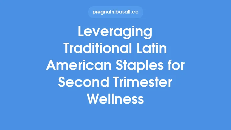 Leveraging Traditional Latin American Staples for Second Trimester Wellness Thumbnail