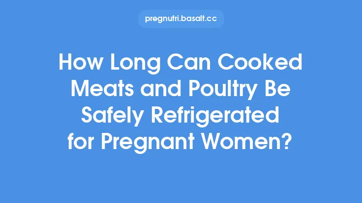 How Long Can Cooked Meats and Poultry Be Safely Refrigerated for Pregnant Women? Thumbnail