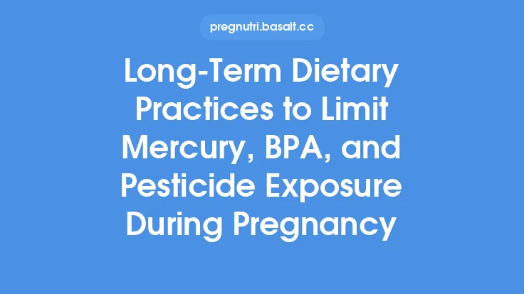 Long‑Term Dietary Practices to Limit Mercury, BPA, and Pesticide Exposure During Pregnancy Thumbnail