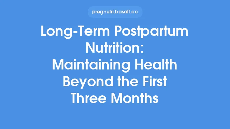 Long-Term Postpartum Nutrition: Maintaining Health Beyond the First Three Months Thumbnail