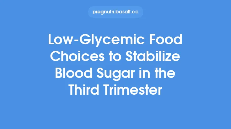 Low‑Glycemic Food Choices to Stabilize Blood Sugar in the Third Trimester Thumbnail