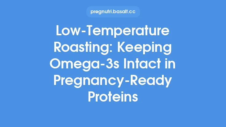 Low-Temperature Roasting: Keeping Omega-3s Intact in Pregnancy-Ready Proteins Thumbnail